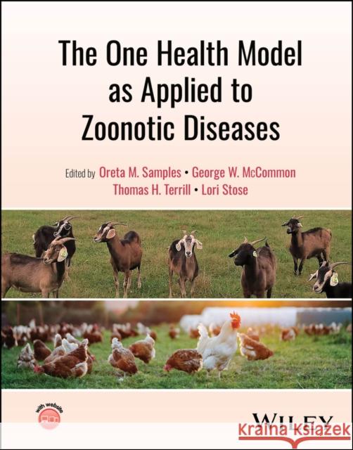 The One Health Model as Applied to Zoonotic Diseases Oreta M. Samples George W. McCommon Thomas H. Terrill 9781119985846 Wiley-Blackwell