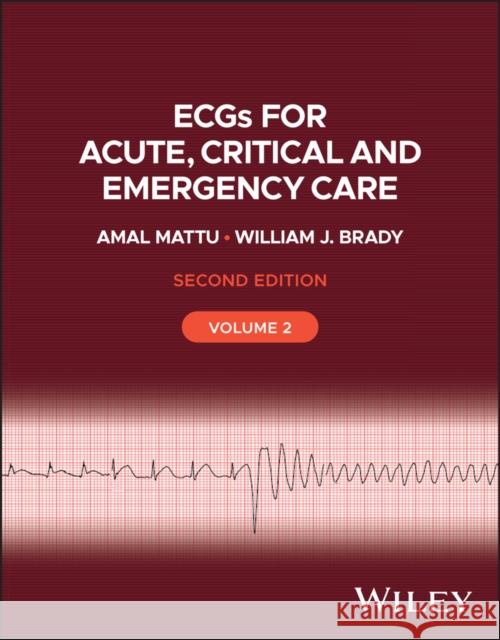 ECGs for Acute, Critical and Emergency Care, Volume 2, 20th Anniversary William J. Brady 9781119986287