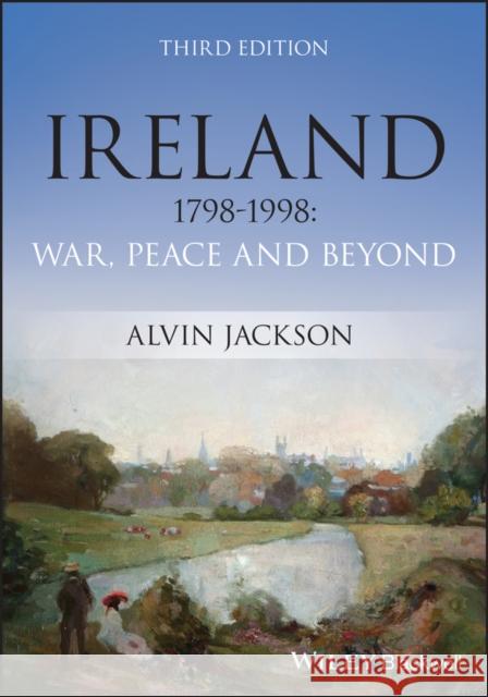 Ireland 1798-1998: War, Peace and Beyond Alvin (University of Edinburgh) Jackson 9781119988113