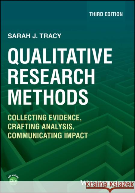 Qualitative Research Methods: Collecting Evidence, Crafting Analysis, Communicating Impact Sarah J. (Arizona State University, USA) Tracy 9781119988656