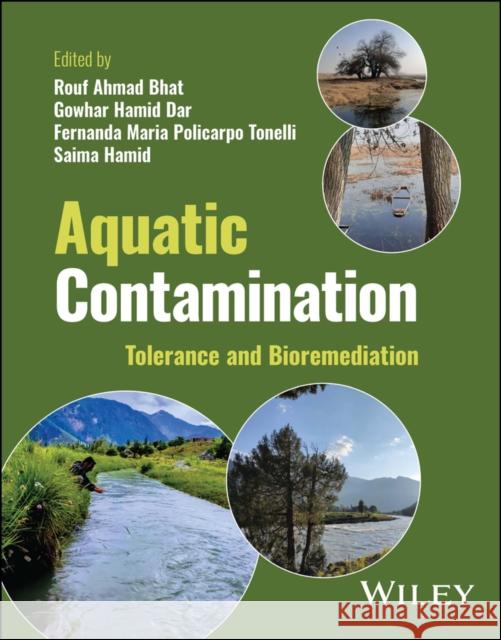 Aquatic Contamination: Tolerance and Bioremediatio n RA Bhat 9781119989288