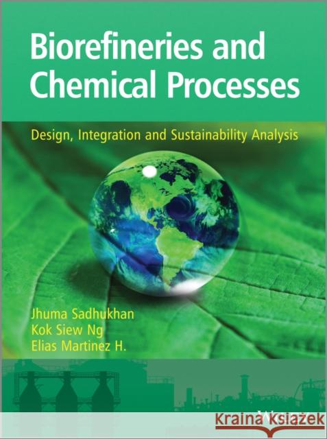 Biorefineries and Chemical Processes: Design, Integration and Sustainability Analysis Ng, Kok Siew 9781119990864 John Wiley & Sons