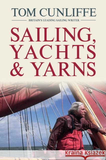 Sailing, Yachts & Yarns Tom Cunliffe 9781119992837