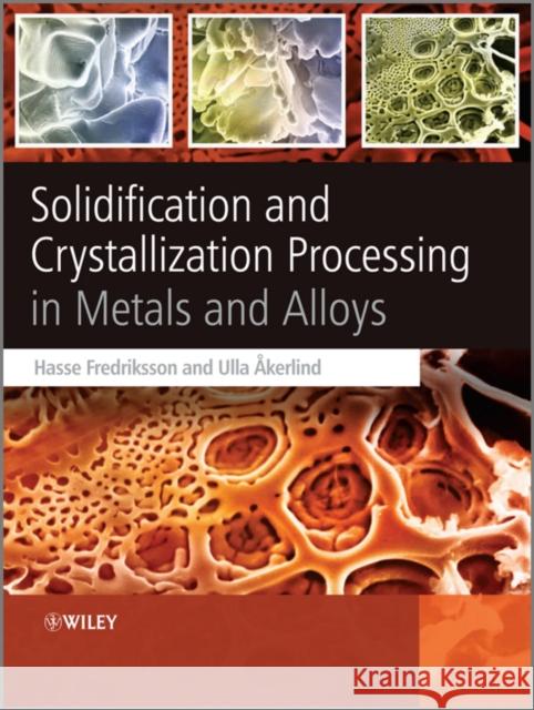 Solidification and Crystallization Processing in Metals and Alloys Prof Hasse Fredriksson Dr Ulla Akerlind  9781119993056