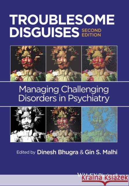 Troublesome Disguises: Managing Challenging Disorders in Psychiatry Bhugra, Dinesh 9781119993148 John Wiley & Sons Inc
