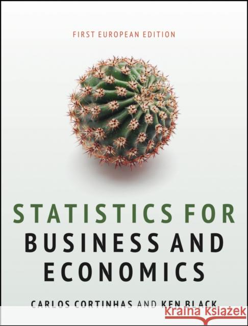 Statistics for Business and Economics Ken Black Carlos Cortinhas 9781119993667 John Wiley & Sons Inc