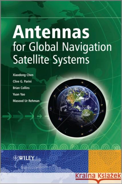 Antennas for Global Navigation Satellite Systems Xiaodong Chen Clive G. Parini Brian Collins 9781119993674 John Wiley & Sons