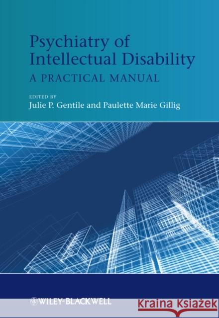 Psychiatry of Intellectual Disability: A Practical Manual Gentile, Julie P. 9781119993810