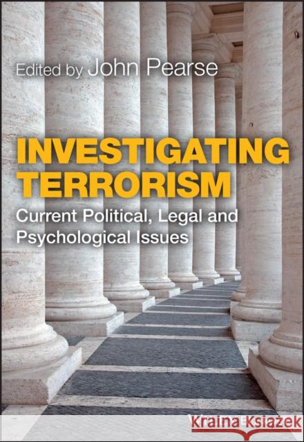 Investigating Terrorism: Current Political, Legal and Psychological Issues Pearse, John 9781119994169 Wiley-Blackwell