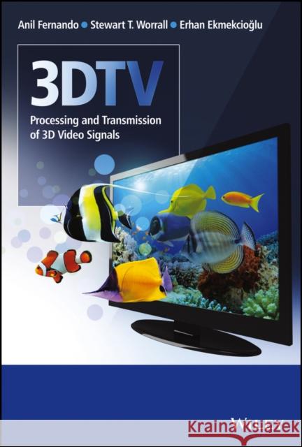 3dtv: Processing and Transmission of 3D Video Signals Fernando, Anil 9781119997320
