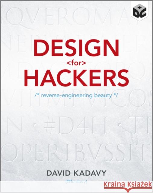 Design for Hackers: Reverse Engineering Beauty Kadavy, David 9781119998952 John Wiley & Sons Inc