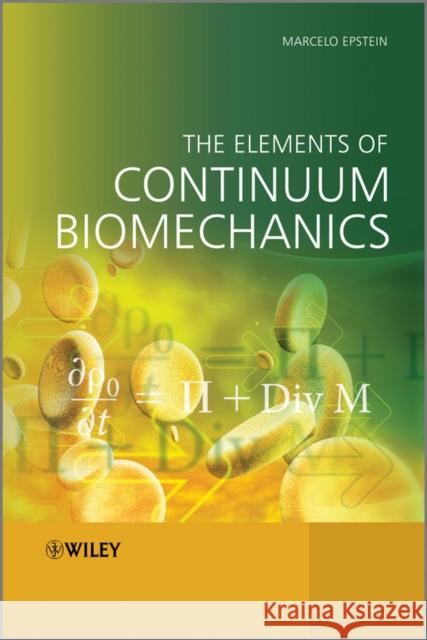 The Elements of Continuum Biomechanics Marcelo Epstein   9781119999232