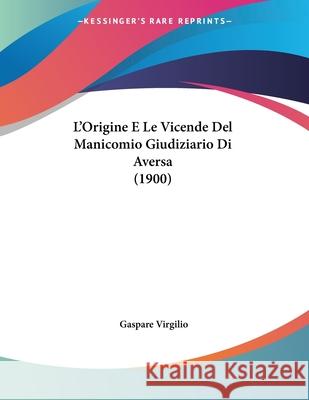 L'Origine E Le Vicende Del Manicomio Giudiziario Di Aversa (1900) Virgilio, Gaspare 9781120404237 INGRAM INTERNATIONAL INC