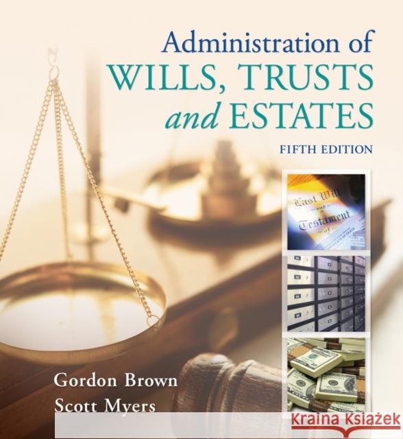 Administration of Wills, Trusts, and Estates Gordon Brown Scott Myers 9781133016779