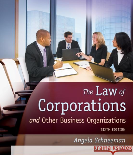 The Law of Corporations and Other Business Organizations Angela Schneeman 9781133019145 Cengage Learning