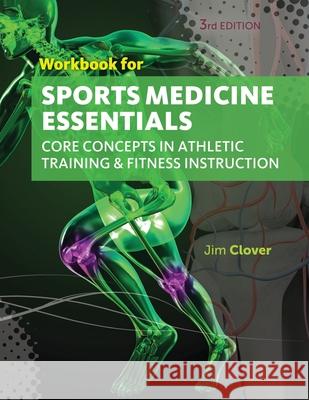 Workbook for Clover's Sports Medicine Essentials: Core Concepts in Athletic Training & Fitness Instruction, 3rd Clover                                   Jim Clover 9781133281252 Cengage Learning