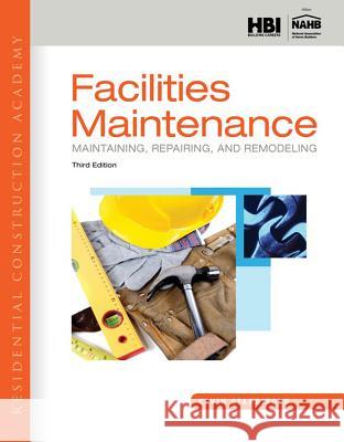 Residential Construction Academy: Facilities Maintenance: Maintaining, Repairing, and Remodeling Kevin Standiford 9781133282433