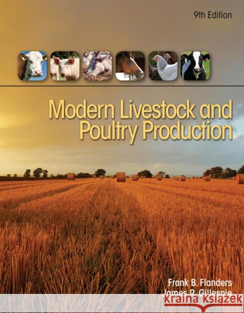 Modern Livestock & Poultry Production, 9th Student Edition James (Illinois State Board of Education, Springfield, Illinois) Gillespie 9781133283508 Cengage Learning, Inc