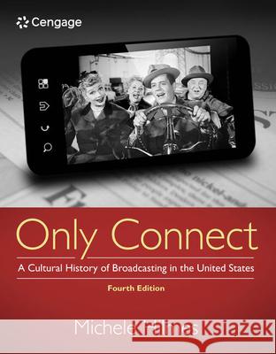 Only Connect: A Cultural History of Broadcasting in the United States Michele Hilmes 9781133307303