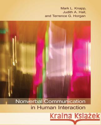 Nonverbal Communication in Human Interaction Mark L. Knapp Judith A. Hall Terrence G. Horgan 9781133311591 Wadsworth Publishing Company