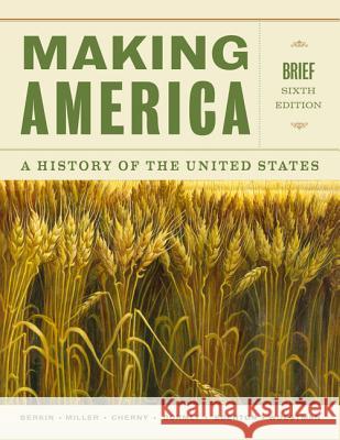 Making America: A History of the United States Carol Berkin Christopher Miller Robert Cherny 9781133317692 Wadsworth Publishing Company