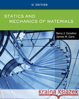 Statics and Mechanics of Materials, Si Edition James Gere Barry J. Goodno 9781133364412 CL Engineering