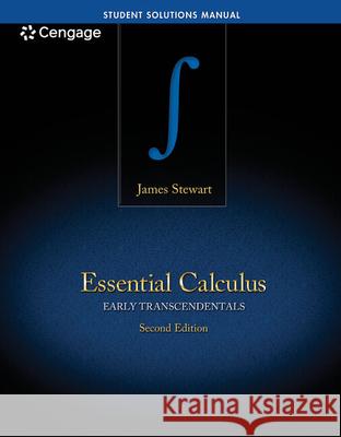 Student Solutions Manual for Stewart's Essential Calculus: Early Transcendentals, 2nd James Stewart JR. Way Stewart 9781133490975 Brooks Cole