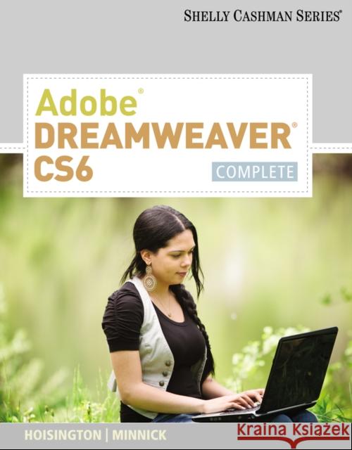 Adobe Dreamweaver CS6: Complete Gary B. Shelly Corinne Hoisington Jessica Minnick 9781133525943 Course Technology