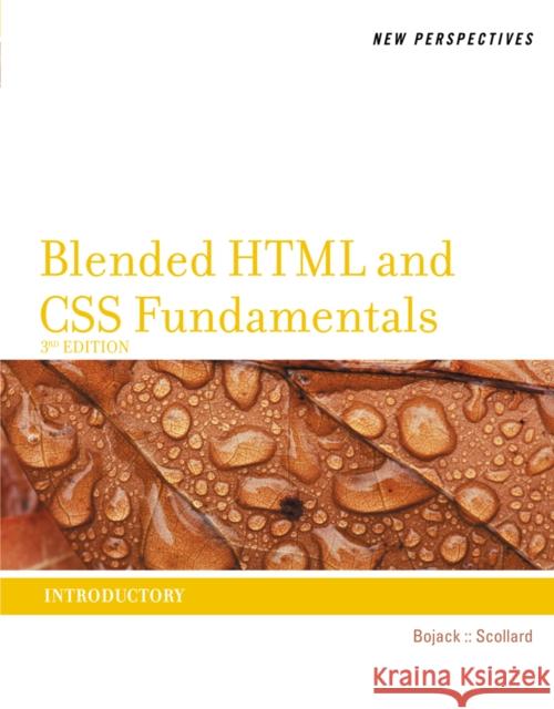 New Perspectives on Blended HTML and CSS Fundamentals: Introductory Henry Bojack Sharon Scollard 9781133526100 Cengage Learning, Inc