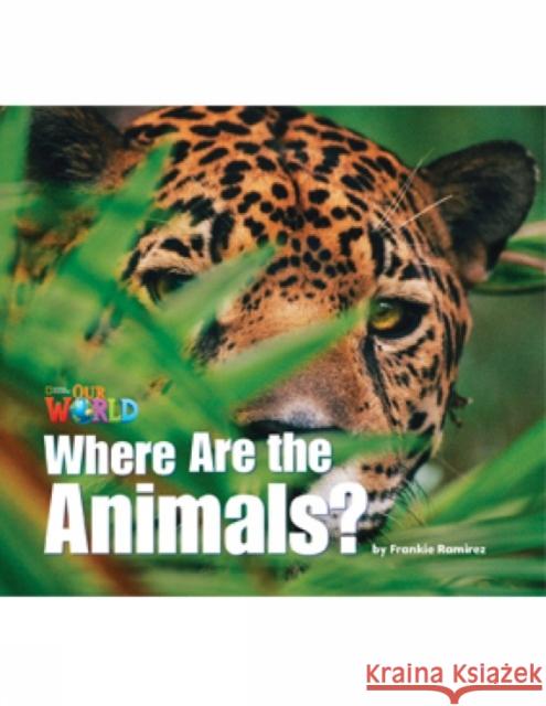 Our World Readers: Where Are the Animals?: American English Frankie Ramirez   9781133730354 National Geographic/(ELT)