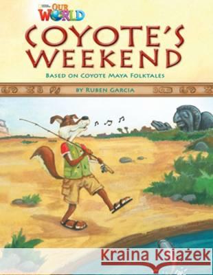 Our World Readers: Coyote's Weekend Ruben Garcia 9781133730606 Cengage Learning, Inc