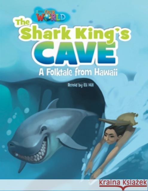 Our World Readers: The Shark King's Cave: American English Eli Hill   9781133730859 National Geographic/(ELT)