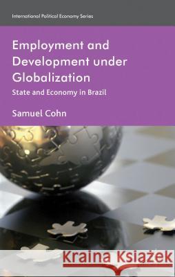 Employment and Development Under Globalization: State and Economy in Brazil Cohn, S. 9781137001405 Palgrave MacMillan