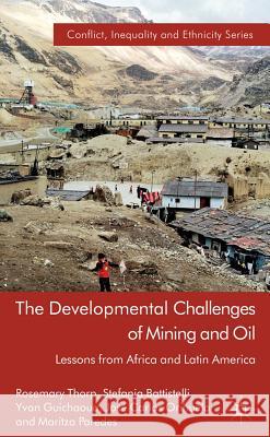 The Developmental Challenges of Mining and Oil: Lessons from Africa and Latin America Thorp, Rosemary 9781137001467