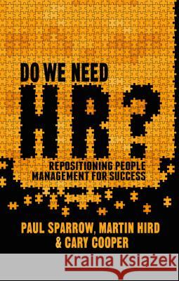 Do We Need Hr?: Repositioning People Management for Success Sparrow, Paul 9781137002327 PALGRAVE MACMILLAN