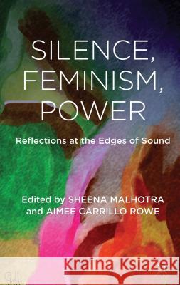 Silence, Feminism, Power: Reflections at the Edges of Sound Malhotra, S. 9781137002365 Palgrave MacMillan