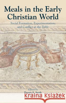 Meals in the Early Christian World: Social Formation, Experimentation, and Conflict at the Table Smith, Dennis E. 9781137002884 Palgrave MacMillan