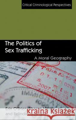 The Politics of Sex Trafficking: A Moral Geography O'Brien, E. 9781137003386 0