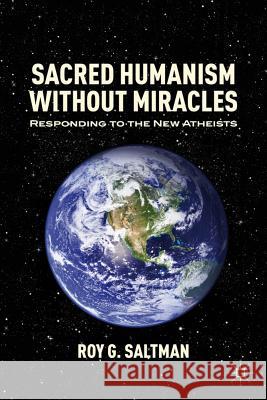 Sacred Humanism Without Miracles: Responding to the New Atheists Saltman, R. 9781137003614 Palgrave MacMillan