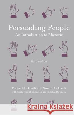 Persuading People: An Introduction to Rhetoric Cockcroft, Robert 9781137003676 PALGRAVE MACMILLAN