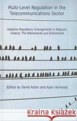 Multi-Level Regulation in the Telecommunications Sector: Adaptive Regulatory Arrangements in Belgium, Ireland, the Netherlands and Switzerland Aubin, D. 9781137004918 Palgrave Macmillan