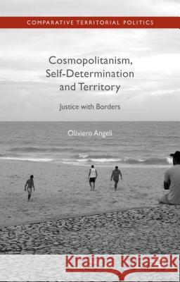 Cosmopolitanism, Self-Determination and Territory: Justice with Borders Angeli, Oliviero 9781137004949 Palgrave MacMillan