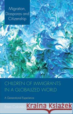 Children of Immigrants in a Globalized World: A Generational Experience Colombo, E. 9781137005281 0