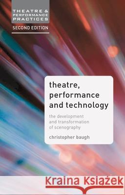 Theatre, Performance and Technology: The Development and Transformation of Scenography Baugh, Christopher 9781137005854