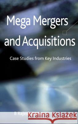 Mega Mergers and Acquisitions: Case Studies from Key Industries Kumar, B. 9781137005892 Palgrave MacMillan