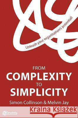 From Complexity to Simplicity: Unleash Your Organisation's Potential! Collinson, S. 9781137006219 PALGRAVE MACMILLAN