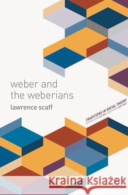 Weber and the Weberians Lawrence Scaff 9781137006240 Palgrave MacMillan