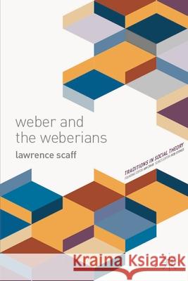 Weber and the Weberians Lawrence Scaff 9781137006257 Palgrave MacMillan