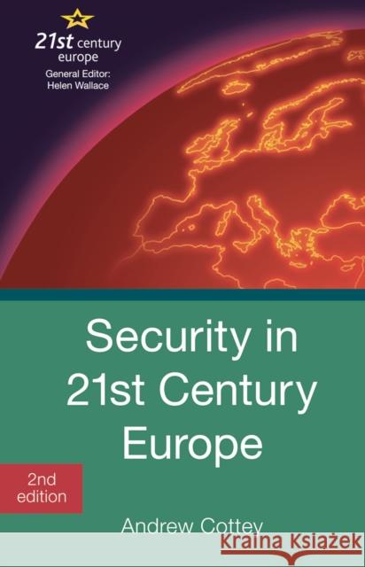 Security in 21st Century Europe Andrew Cottey (University College Cork, Republic of Ireland) 9781137006455