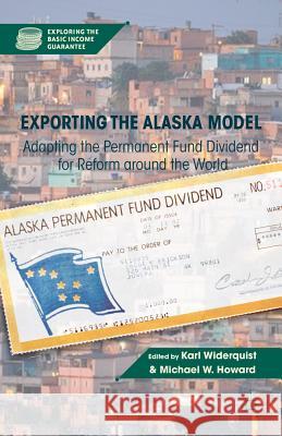 Exporting the Alaska Model: Adapting the Permanent Fund Dividend for Reform Around the World Widerquist, K. 9781137006592 Palgrave MacMillan
